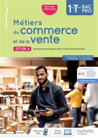 Métiers du commerce et de la vente 1re, terminale bac pro : option A, animation et gestion de l'unité commerciale : nouveau référentiel