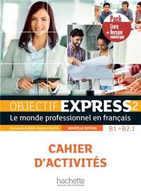 Objectif express 2, A2-B1, le monde professionnel en français : cahier d'activités : pack livre + version numérique