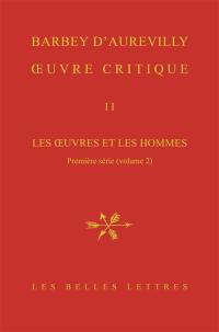 Oeuvre critique. Vol. 2. Les oeuvres et les hommes. Première série, 2