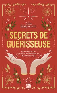 Secrets de guérisseuse : renouez avec les pouvoirs extraordinaires de votre énergie