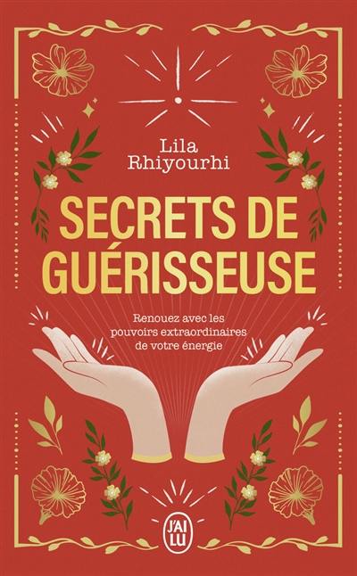 Secrets de guérisseuse : renouez avec les pouvoirs extraordinaires de votre énergie