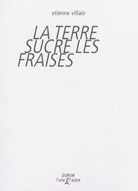 La Terre sucre les fraises : poèmes & dessins