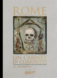 Rome, un cabinet de curiosités : contes étranges et faits surprenants du plus grand Empire au monde