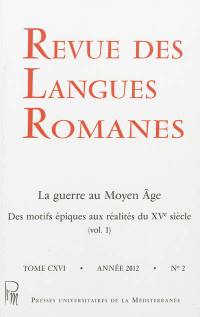 Revue des langues romanes, n° 116-2. La guerre au Moyen Age : des motifs épiques aux réalités du XVe siècle (vol.1)