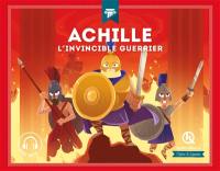 Achille : l'invincible guerrier