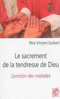 Le sacrement de la tendresse de Dieu : l'onction des malades