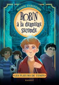 Les plieurs de temps. Robin à la dernière seconde