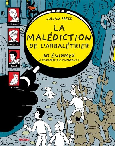 La malédiction de l'arbalétrier : 60 énigmes à résoudre en s'amusant !