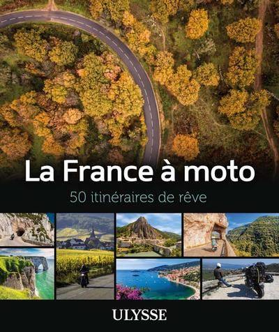 La France à moto : 50 itinéraires de rêve