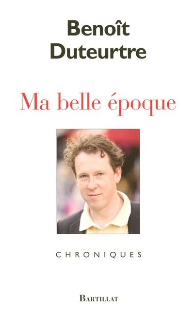 Ma belle époque : chroniques