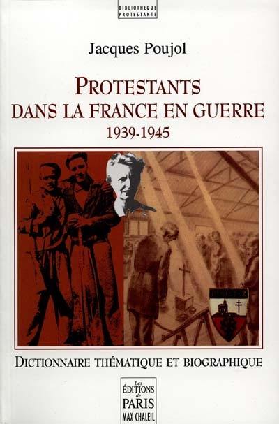 Protestants dans la France en guerre, 1939 et 1945 : dictionnaire thématique et biographique