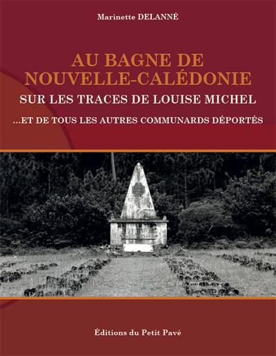 Au bagne de Nouvelle-Calédonie sur les traces de Louise Michel : et de tous les autres communards déportés