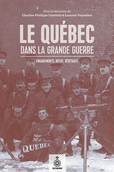 Le Québec dans la Grande Guerre : engagements, refus, héritages