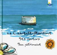 La Charente-Maritime : ses saveurs, son patrimoine