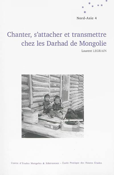 Chanter, s'attacher et transmettre chez les Darhad de Mongolie