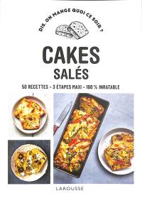 Cakes salés : 50 recettes, 3 étapes maxi, 100 % inratable