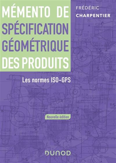 Mémento de spécification géométrique des produits : les normes ISO-GPS