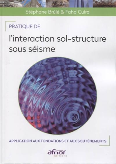 Pratique de l'interaction sol-structure sous séisme : application aux fondations et aux soutènements