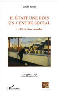 Il était une fois un centre social : le défi du vivre ensemble