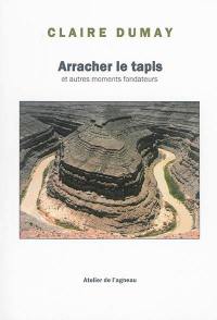 Arracher le tapis : et autres moments fondateurs