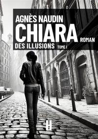 Chiara. Vol. 1. Des illusions