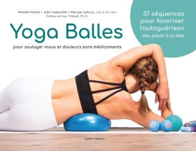 Yoga balles : pour soulager maux et douleurs sans médicaments : 37 séquences pour favoriser l'autoguérison des pieds à la tête