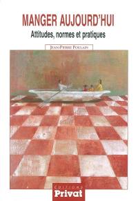 Manger aujourd'hui : attitudes, normes et pratiques