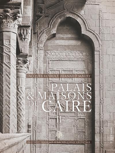 Palais & maisons du Caire : du XIVe au XVIIIe siècle. Vol. 2