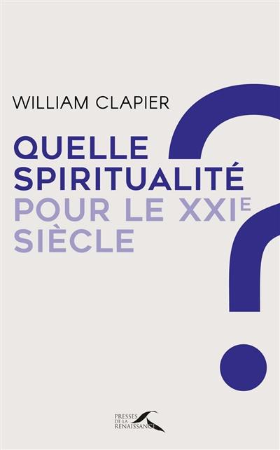 Quelle spiritualité pour le XXIe siècle ? : au fil d'une vie