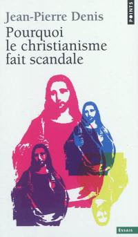 Pourquoi le christianisme fait scandale