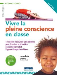 E nseigner la pleine conscience en classe : 5 minutes d'activités quotidiennes pour favoriser le bien-être socio-émotionnel et l’apprentissage des élèves, 4 à 12 ans