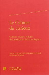 Le cabinet du curieux : culture, savoirs, religion de l'Antiquité à l'Ancien Régime