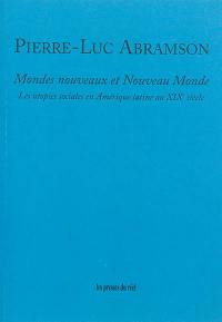 Mondes nouveaux et Nouveau Monde : les utopies sociales en Amérique latine au XIXe siècle