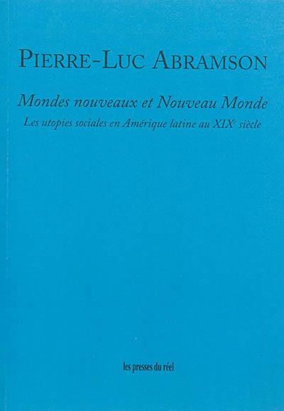 Mondes nouveaux et Nouveau Monde : les utopies sociales en Amérique latine au XIXe siècle