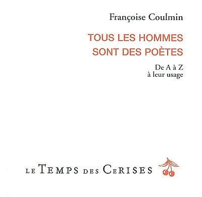 Tous les hommes sont des poètes : de A à Z à leur usage