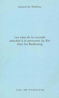 Les rites de la royauté attachés à la personne du roi chez les Bushoong