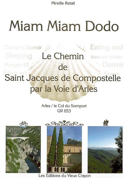 Miam-miam-dodo du chemin d'Arles : destiné aux pèlerins à pied, à bicyclette, à cheval ou avec un âne, sur le chemin de Compostelle (GR653) d'Arles au col du Somport