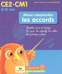 Mieux comprendre les accords CE2-CM1, 8-10 ans : accorder sans se tromper, les noms, les adjectifs, les verbes, les participes passés...