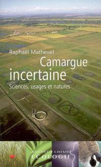 Camargue incertaine : sciences, usages et natures