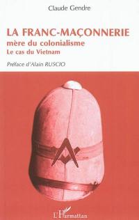 La franc-maçonnerie, mère du colonialisme : le cas du Vietnam