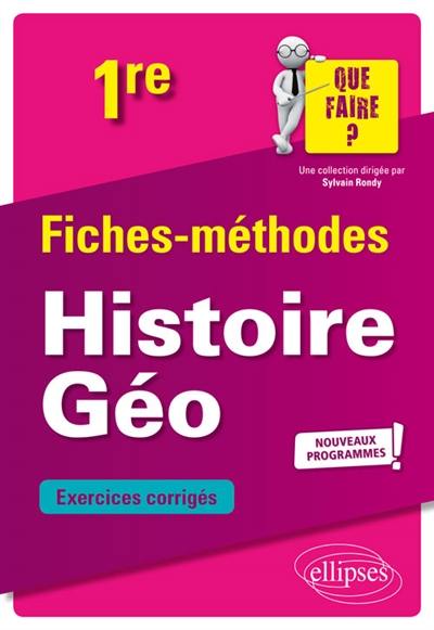 Histoire géographie 1re, nouveaux progammes : fiches-méthodes : exercices corrigés