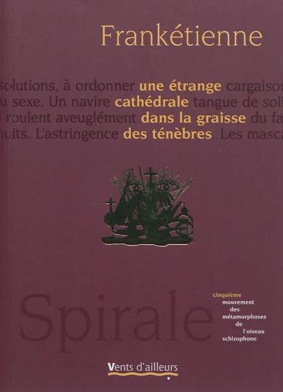 Spirale : les métamorphoses de l'oiseau schizophone. Vol. 5. Une étrange cathédrale dans la graisse des ténèbres : cinquième mouvement