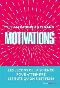 Motivations : les leçons de la science pour atteindre les buts qu'on s'est fixés