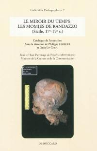 Le miroir du temps : les momies de Randazzo (Sicile, 17e-19e siècle) : exposition créée au château de Saint-Jean-de-Côle (Dordogne), en ouverture du 4e Colloque international de pathographie