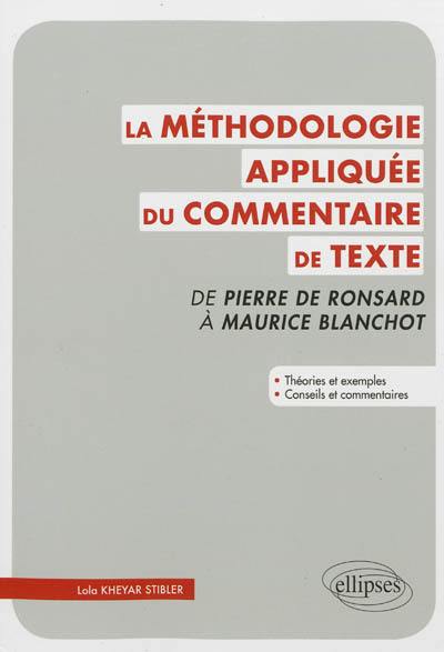 La méthodologie appliquée du commentaire de texte : de Pierre de Ronsard à Maurice Blanchot : théories et exemples, conseils et commentaires