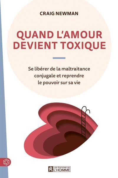 Quand l'amour devient toxique : Se libérer de la maltraitance conjugale et reprendre le pouvoir sur sa vie Quand l'amour devient toxique : Se libérer de la maltraitance conjugale et reprendre le pouvoir sur sa vie