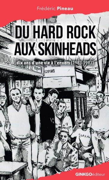 Du hard rock aux skinheads : dix ans d'une vie à l'envers (1983-1993) Du hard rock aux skinheads : dix ans d'une vie à l'envers (1983-1993)