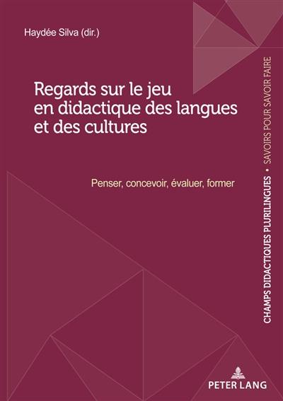 Regards sur le jeu en didactique des langues et des cultures : penser, concevoir, évaluer, former