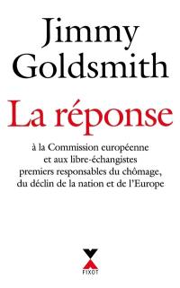 La réponse à la Commission européenne et aux libre-échangistes premiers responsables du chômage, du déclin de la nation et de l'Europe