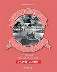 La Guyane : un nom, une histoire. Vol. 3. Une société coloniale